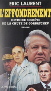 Eric Laurent - L'effondrement - Histoire secrète de la chute de Gorbatchev, 1989-1991.