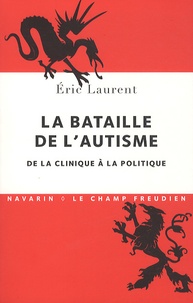 Eric Laurent - La bataille de l'autisme - De la clinique à la politique.