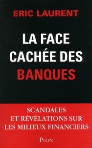 Eric Laurent - La face cachée des banques - scandales et révélations sur les milieux financiers.