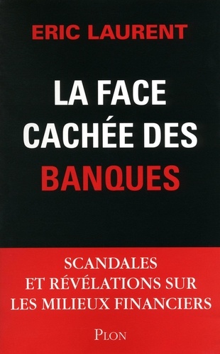 La face cachée des banques. scandales et révélations sur les milieux financiers