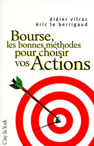 Eric Le Berrigaud et Didier Vitrac - Bourse : Les Bonnes Methodes Pour Choisir Vos Actions.