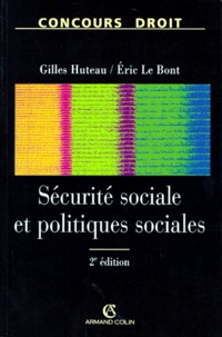 Eric Le Bont et Gilles Huteau - Securite Sociale Et Politiques Sociales. 2eme Edition.
