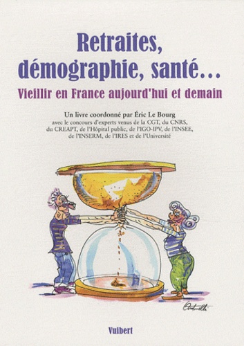 Eric Le Bourg - Retraites, démographie, santé... - Vieillir en France aujourd'hui et demain.