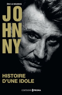 Eric Le Bourhis - Johnny Hallyday - Histoire d'une idole.