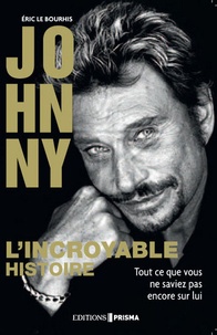 Eric Le Bourhis - Johnny, l'incroyable histoire.