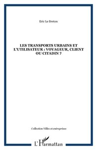 les transports urbains et l'utilisateur: voyageur, client ou citadin?