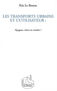 Les Transports Urbains Et L'Utilisateur: Voyageur, Client Ou Citadin?