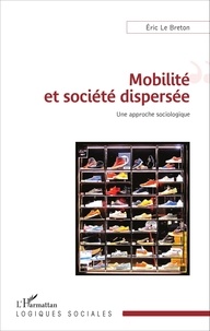 Eric Le Breton - Mobilité et société dispersée - Une approche sociologique.