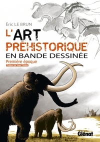 Eric Le Brun - L'art préhistorique en BD T01 : Première époque.