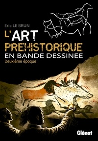 Eric Le Brun - L'art préhistorique en BD T02 : Deuxième époque.
