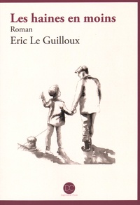 Eric Le Guilloux - Les haines en moins.