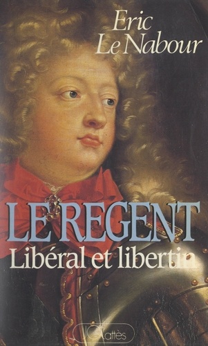 Le Régent. Libéral et libertin