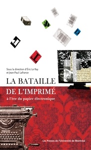 Eric Le Ray et Jean-Paul Lafrance - La bataille de l'imprimé à l'ère du papier électronique.
