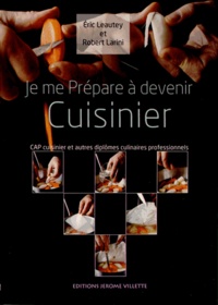 Eric Léautey et Robert Larini - Je me prépare à devenir cuisinier - CAP cuisinier et autres diplômes culinaires professionnels.