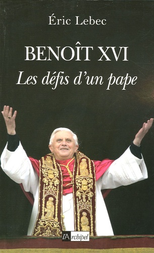 Benoît XVI. Les défis d'un pape