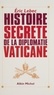 Eric Lebec - Histoire secrète de la diplomatie vaticane.
