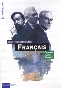 Eric Lebrun et Bénédicte Palaux-Simonnet - Impressionnistes français - Coffret en 3 volumes : Claude Debussy ; Maurice Ravel ; Florent Schmitt.