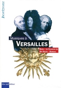 Eric Lebrun et Brigitte François-Sappey - Musiques à Versailles - 3 volumes : Alexandre Boëly ; Le clavecin du roi soleil ; Jean-Philippe Rameau.