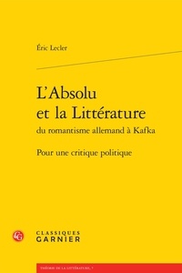 Eric Lecler - L'Absolu et la Littérature du romantisme allemand à Kafka - Pour une critique politique.
