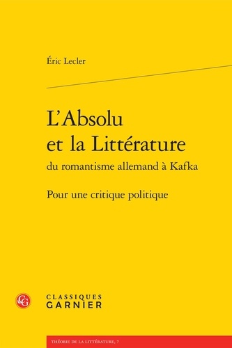 L'Absolu et la Littérature du romantisme allemand à Kafka. Pour une critique politique