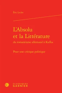 L'Absolu et la Littérature du romantisme allemand à Kafka