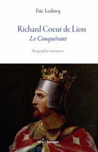 Eric Leclercq - Richard Coeur de Lion - Le Conquérant.