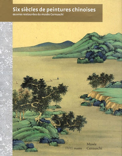 Eric Lefebvre - Six siècles de peintures chinoises - Oeuvres restaurées du musée Cernuschi.