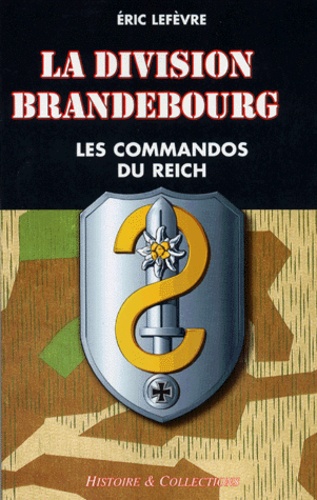 Eric Lefèvre - DIVISION BRANDEBOURG. - Les commandos du Reich.