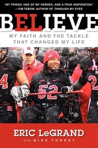 Eric Legrand et Mike Yorkey - Believe - My Faith and the Tackle That Changed My Life.