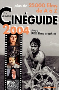 Eric Leguèbe - Cinéguide 2004 - Plus de 25000 films de A à Z.