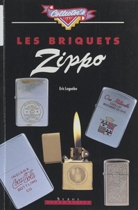 Eric Leguèbe et Vincent Vidal - Les briquets Zippo.