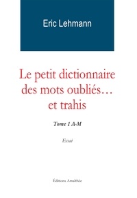 Le petit dictionnaire des mots oubliés... et trahis - Tome 1 A-M.pdf