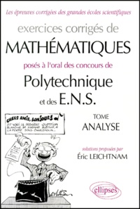 Eric Leichtnam - Exercices Corriges De Mathematiques Poses A L'Oral Des Concours De Polytechnique Et Des Ens. Analyse.