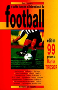 Eric Lemaire - Le Guide Francais Et International Du Football. Edition 1999.
