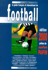 Eric Lemaire - Le Guide Francais Et International Du Football. Edition 2000.