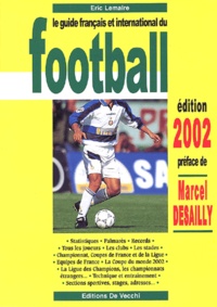 Eric Lemaire - Le Guide Francais Et International Du Football. Edition 2002.
