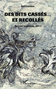 Eric Lemiere - Des dits cassés ... Et recollés - Journal poétique, 2011.