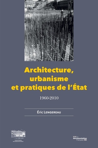 Architecture, urbanisme et pratiques de l'Etat, 1960-2010. 1960-2010