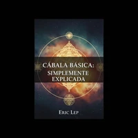 Cabbalah Básica: Explicada de Forma Sencilla