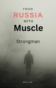  Eric Lep - From Russia with Muscle: Strongman.