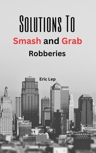  Eric Lep - Solutions To Smash And Grab Robberies.