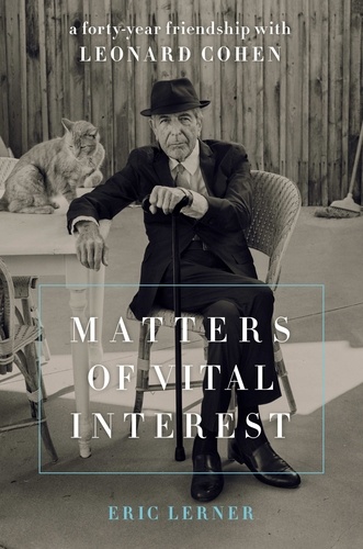 Matters of Vital Interest. A Forty-Year Friendship with Leonard Cohen