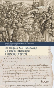 Eric Leroy du Cardonnoy et Alexandra Merle - Les langues des Habsbourg - Un empire plurilingue à l'époque moderne.