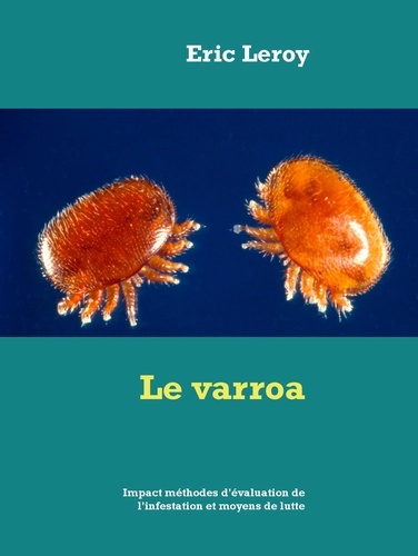 Le varroa. Impact méthodes d'évaluation de l'infestation et moyens de lutte