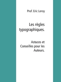 Eric Leroy et Leroy Agency Press - Les règles typographiques. - Lexique des règles.