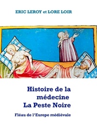 Eric Leroy Lore Loir et Leroy Agency Press - Histoire de la médecine la Peste Noire - Fléau de l'Europe médiévale.