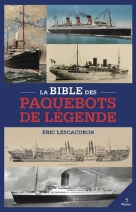 Eric Lescaudron - La bible des paquebots de légende.