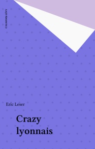Eric Leser - Crazy lyonnais.