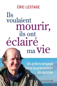 Téléchargement gratuit ebook format pdf Ils voulaient mourir, ils ont éclairé ma vie  - Un prêtre engagé dans la prévention du suicide in French