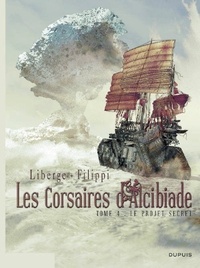 Eric Liberge et Denis-Pierre Filippi - Les corsaires d'Alcibiade Tome 4 : Le projet secret.